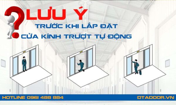 Nhưng lưu ý trước khi lắp dòng cửa kính trượt tự động